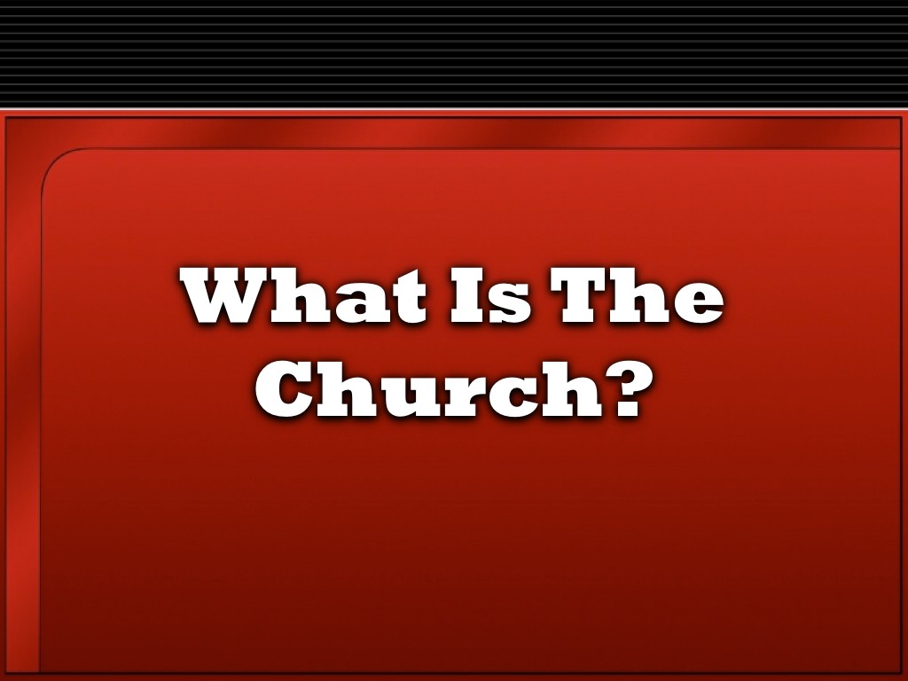 What Is The Church?