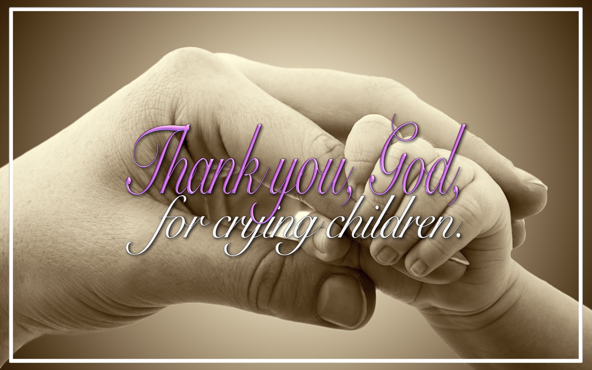 Thank You God for Crying Children