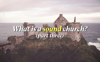 What Is a Sound Church? (Part Three)
