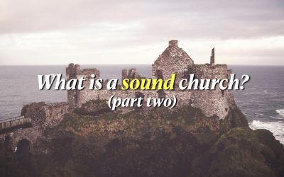 What Is a Sound Church? (Part Two)